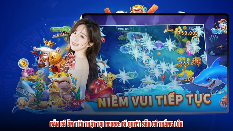 Bắn Cá Ăn Tiền Thật Tại RED88: Bí Quyết Săn Cá Thắng Lớn