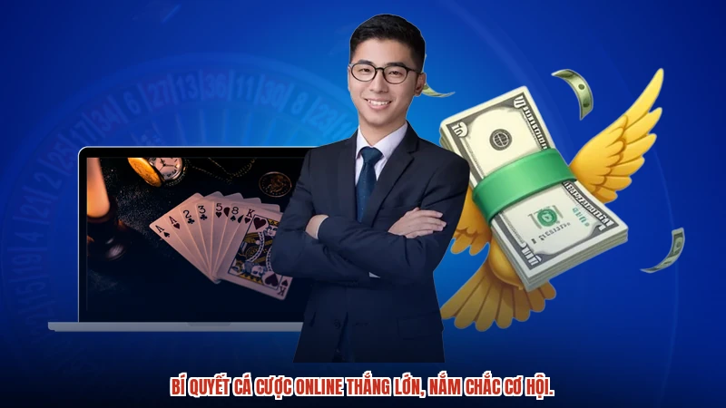 Bí quyết cá cược online thắng lớn, nắm chắc cơ hội. Bí quyết cá cược online thắng lớn, nắm chắc cơ hội.