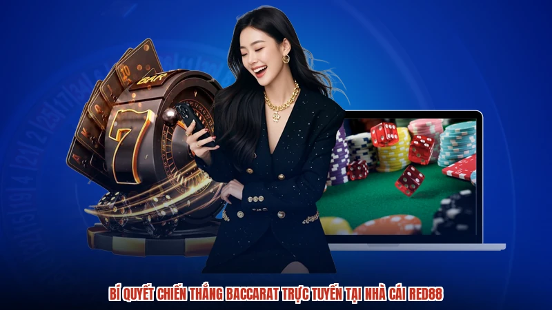 Bí Quyết Chiến Thắng Baccarat Trực Tuyến Tại Nhà Cái RED88