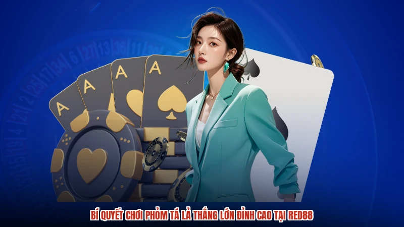 Bí Quyết Chơi Phỏm Tá Lả Thắng Lớn Đỉnh Cao Tại RED88
