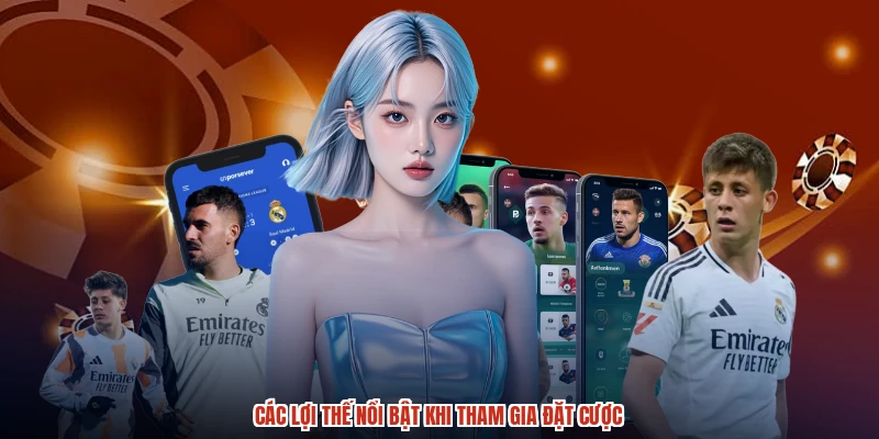 Các lợi thế nổi bật khi tham gia đặt cược Các lợi thế nổi bật khi tham gia đặt cược