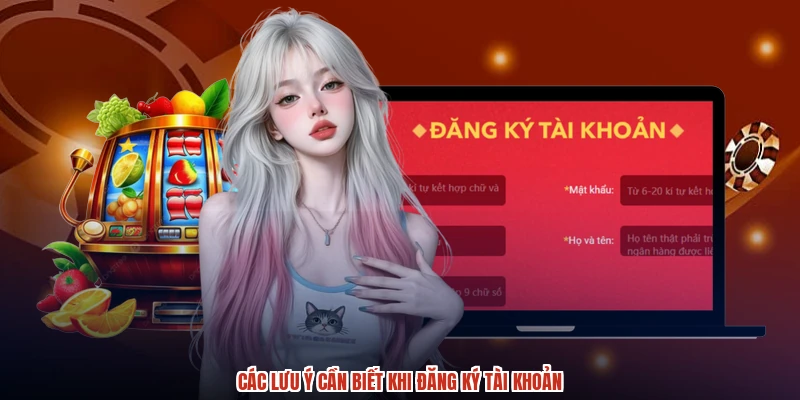 Các lưu ý cần biết khi đăng ký tài khoản Các lưu ý cần biết khi đăng ký tài khoản