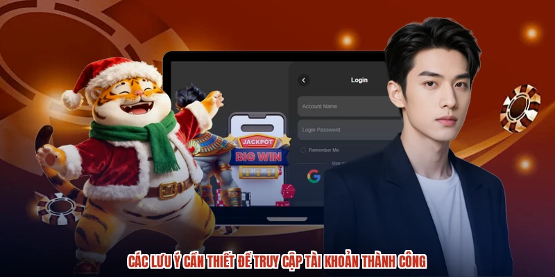 Các lưu ý cần thiết để truy cập tài khoản thành công Các lưu ý cần thiết để truy cập tài khoản thành công