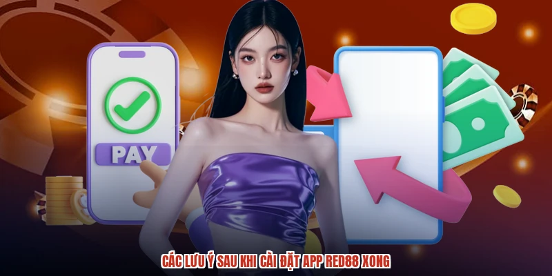 Các lưu ý sau khi cài đặt app RED88 xong Các lưu ý sau khi cài đặt app RED88 xong