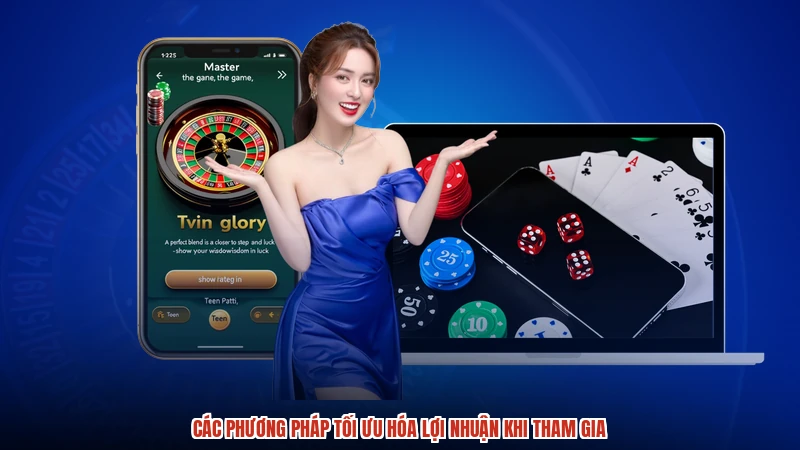 Các phương pháp tối ưu hóa lợi nhuận khi tham gia Các phương pháp tối ưu hóa lợi nhuận khi tham gia