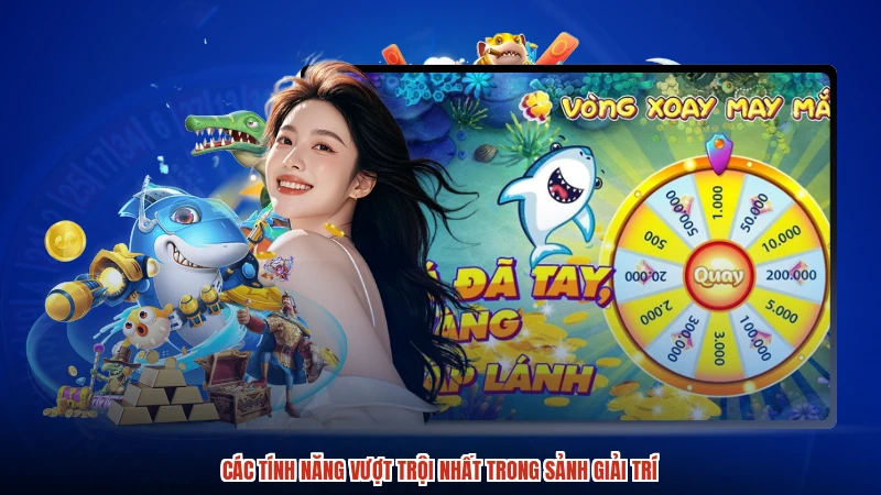 Các tính năng vượt trội nhất trong sảnh giải trí Các tính năng vượt trội nhất trong sảnh giải trí