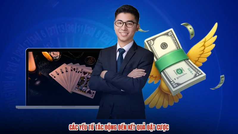 Các yếu tố tác động đến kết quả đặt cược Các yếu tố tác động đến kết quả đặt cược
