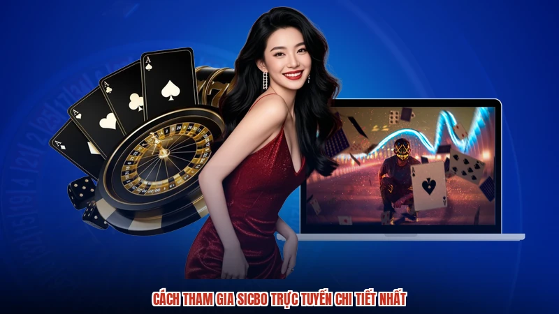 Cách tham gia sicbo trực tuyến chi tiết nhất