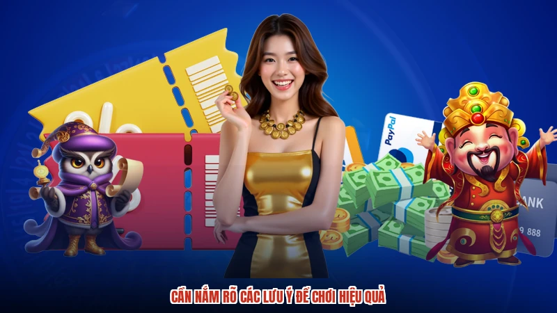 Cần nắm rõ các lưu ý để chơi hiệu quả Cần nắm rõ các lưu ý để chơi hiệu quả