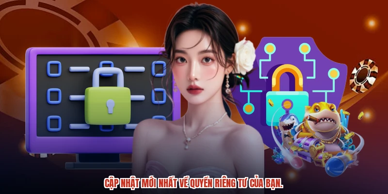 Cập nhật mới nhất về quyền riêng tư của bạn. Cập nhật mới nhất về quyền riêng tư của bạn.