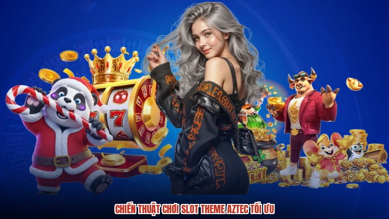 Chiến thuật chơi slot theme aztec tối ưu