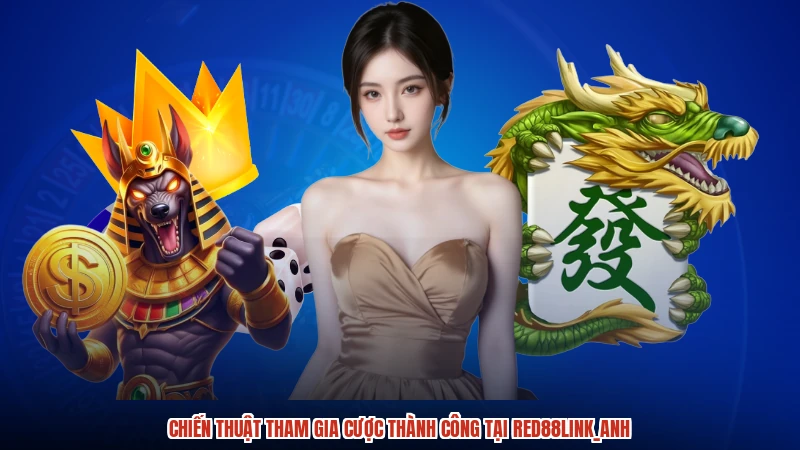 Chiến thuật tham gia cược thành công tại RED88anh