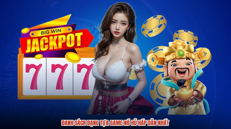 Danh sách dạng tựa game nổ hũ hấp dẫn nhất Danh sách dạng tựa game nổ hũ hấp dẫn nhất