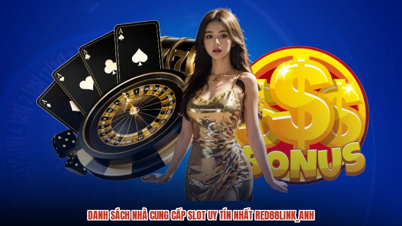 Danh sách nhà cung cấp slot uy tín nhất RED88anh
