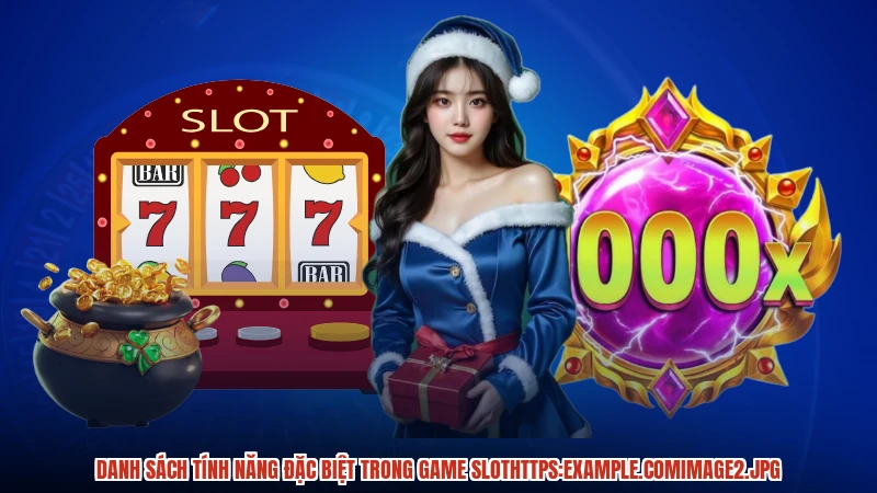 Danh sách tính năng đặc biệt trong game slot:comimage2 Danh sách tính năng đặc biệt trong game slot:comimage2