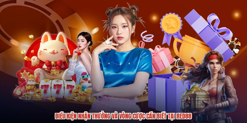 Điều kiện nhận thưởng và vòng cược cần biết tại RED88 Điều kiện nhận thưởng và vòng cược cần biết tại RED88