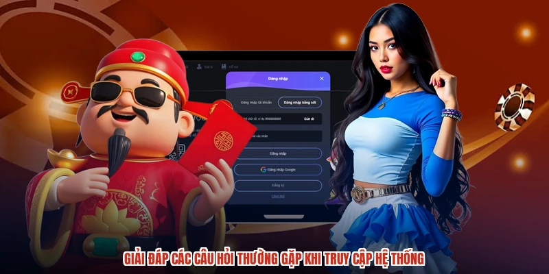 Giải đáp các câu hỏi thường gặp khi truy cập hệ thống Giải đáp các câu hỏi thường gặp khi truy cập hệ thống