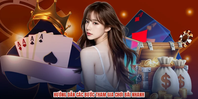 Hướng dẫn các bước tham gia chơi bài nhanh Hướng dẫn các bước tham gia chơi bài nhanh