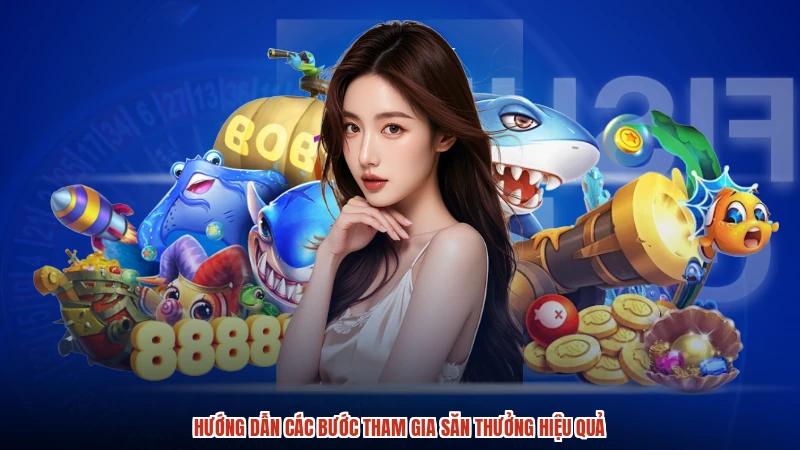 Hướng dẫn các bước tham gia săn thưởng hiệu quả Hướng dẫn các bước tham gia săn thưởng hiệu quả