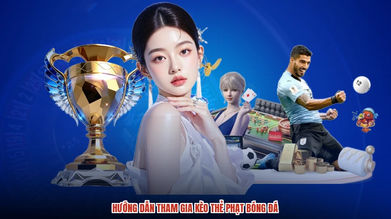 Hướng dẫn tham gia kèo thẻ phạt bóng đá