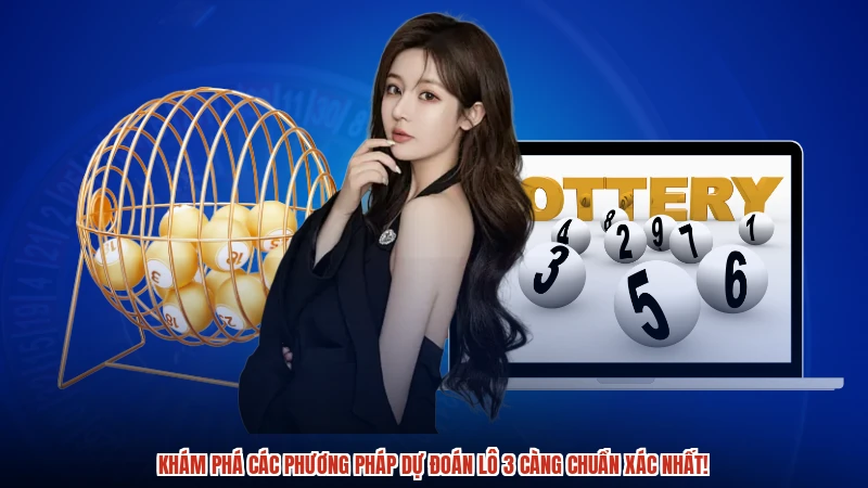 Khám phá các phương pháp dự đoán lô 3 càng chuẩn xác nhất Khám phá các phương pháp dự đoán lô 3 càng chuẩn xác nhất