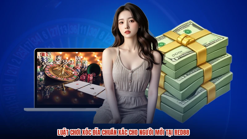 Luật Chơi Xóc Đĩa Chuẩn Xác Cho Người Mới Tại RED88