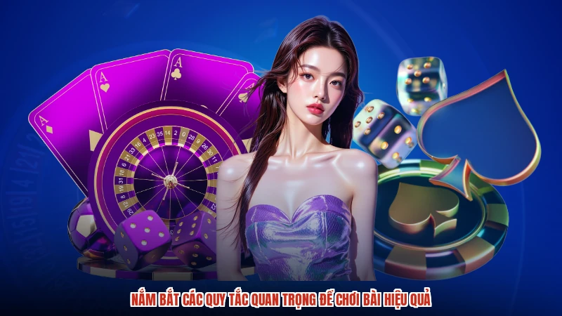 Nắm bắt các quy tắc quan trọng để chơi bài hiệu quả Nắm bắt các quy tắc quan trọng để chơi bài hiệu quả