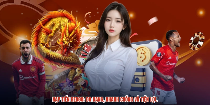 Nạp tiền RED88: Đa dạng, nhanh chóng và tiện lợi. Nạp tiền RED88: Đa dạng, nhanh chóng và tiện lợi.