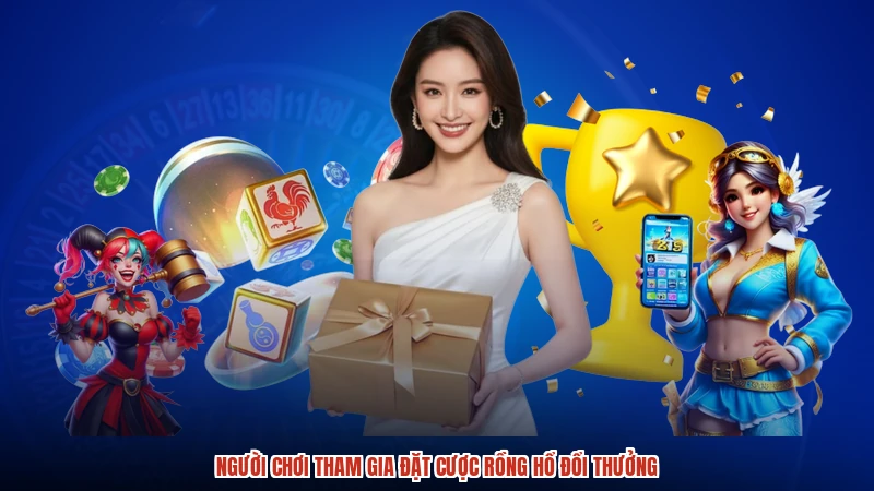 Người chơi tham gia đặt cược rồng hổ đổi thưởng Người chơi tham gia đặt cược rồng hổ đổi thưởng
