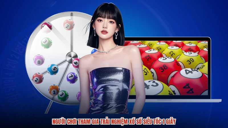 Người chơi tham gia trải nghiệm xổ số siêu tốc 1 giây Người chơi tham gia trải nghiệm xổ số siêu tốc 1 giây