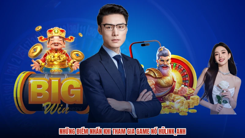 Những điểm nhấn khi tham gia game nổ hũanh Những điểm nhấn khi tham gia game nổ hũanh