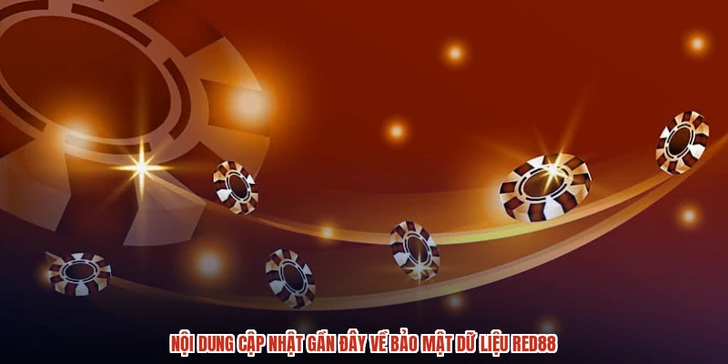 Nội dung cập nhật gần đây về bảo mật dữ liệu RED88 Nội dung cập nhật gần đây về bảo mật dữ liệu RED88