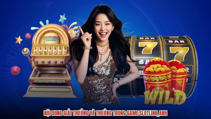 Nội dung giải thưởng và thưởng trong game slotanh Nội dung giải thưởng và thưởng trong game slotanh