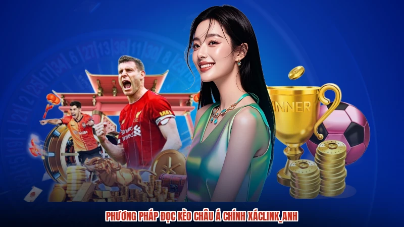 Phương pháp đọc kèo Châu Á chính xácanh Phương pháp đọc kèo Châu Á chính xácanh