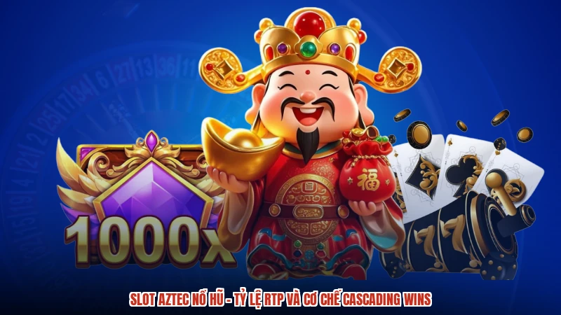 Slot Aztec Nổ Hũ - Tỷ Lệ RTP Và Cơ Chế Cascading Wins