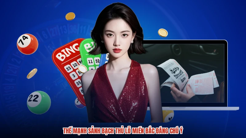 Thế mạnh sảnh bạch thủ lô miền bắc đáng chú ý Thế mạnh sảnh bạch thủ lô miền bắc đáng chú ý