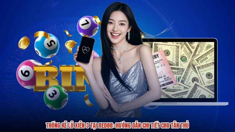 Thống Kê Lô Xiên 3 Tại RED88: Hướng Dẫn Chi Tiết Cho Tân Thủ