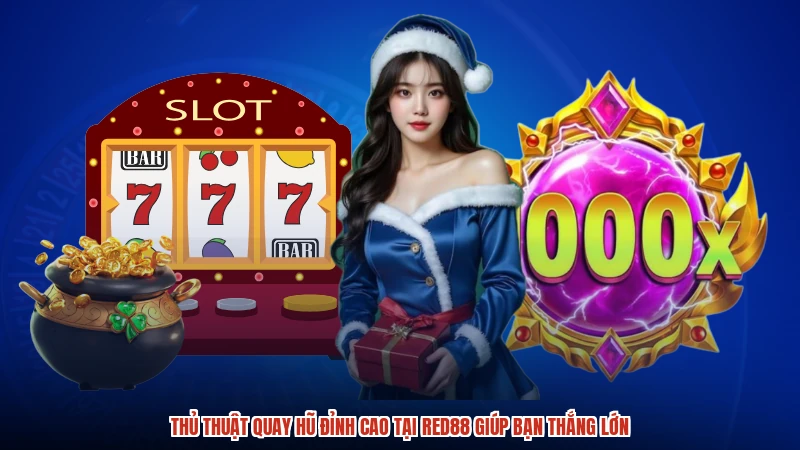 Thủ Thuật Quay Hũ Đỉnh Cao Tại RED88 Giúp Bạn Thắng Lớn