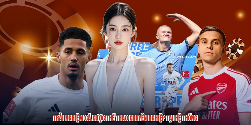 Trải nghiệm cá cược thể thao chuyên nghiệp tại hệ thống Trải nghiệm cá cược thể thao chuyên nghiệp tại hệ thống