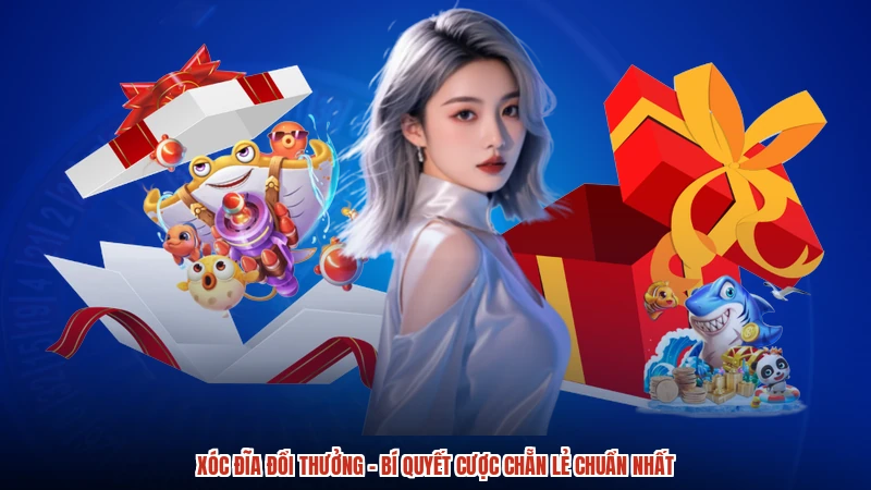 Xóc Đĩa Đổi Thưởng - Bí Quyết Cược Chẵn Lẻ Chuẩn Nhất
