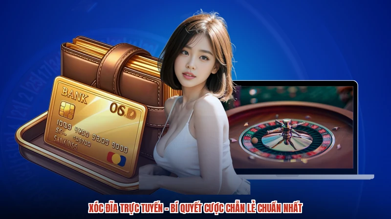 Xóc Đĩa Trực Tuyến - Bí Quyết Cược Chẵn Lẻ Chuẩn Nhất